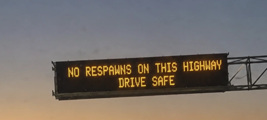 Highway electronic sign saying No respawns on this highway. Drive safe.